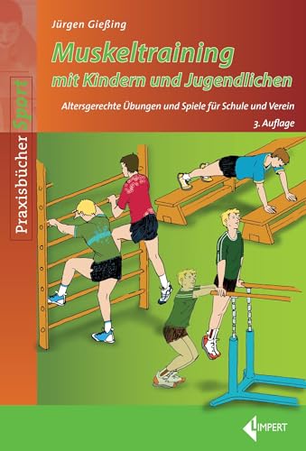 Muskeltraining mit Kindern und Jugendlichen: Altersgerechte Übungen und Spiele für Schule und Verein von Limpert Verlag GmbH