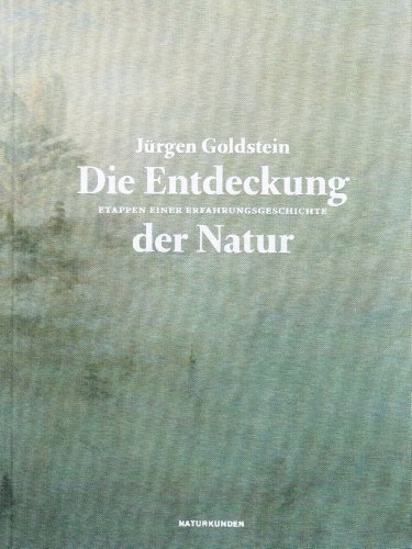 Die Entdeckung der Natur: Etappen einer Erfahrungsgeschichte (Naturkunden)