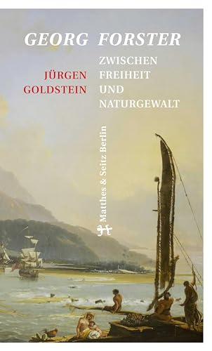 Georg Forster: Zwischen Freiheit und Naturgewalt von Matthes & Seitz Verlag