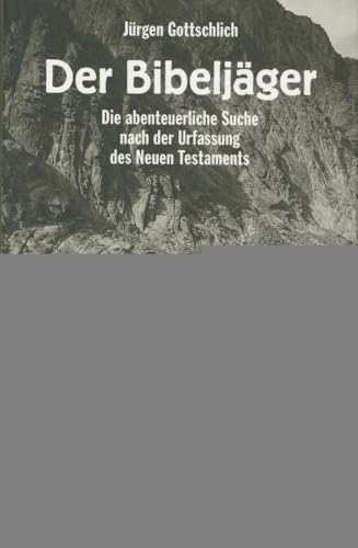 Der Bibeljäger: Die abenteuerliche Suche nach der Urfassung des Neuen Testaments