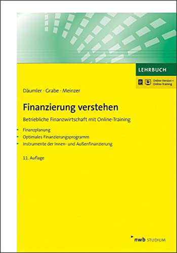 Finanzierung verstehen: Betriebliche Finanzwirtschaft mit Online-Training Finanzplanung. Optimales Finanzierungsprogramm. Instrumente der Innen- und Außenfinanzierung. (NWB Studium Betriebswirtschaft) von NWB Verlag