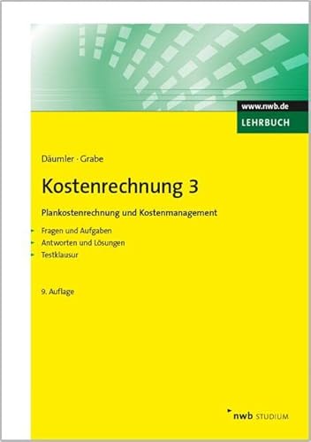 Kostenrechnung 3 - Plankostenrechnung und Kostenmanagement: Mit Fragen und Aufgaben, Antworten und Lösungen, Testklausur. (NWB Studium Betriebswirtschaft) von NWB Verlag