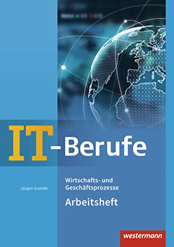 IT-Berufe: Wirtschafts- und Geschäftsprozesse Arbeitsheft