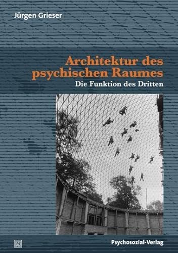 Architektur des psychischen Raumes: Die Funktion des Dritten (Bibliothek der Psychoanalyse) von Psychosozial Verlag GbR