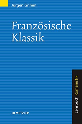 Französische Klassik: Lehrbuch Romanistik von J.B. Metzler