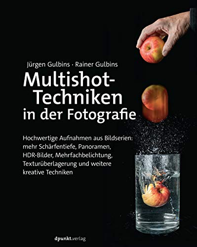 Multishot-Techniken in der Fotografie: Hochwertige Aufnahmen aus Bildserien: mehr Schärfentiefe, Panoramen, HDR-Bilder, Mehr"fachbelichtung, Textur"überlagerung und weitere kreative Techniken von Dpunkt.Verlag GmbH