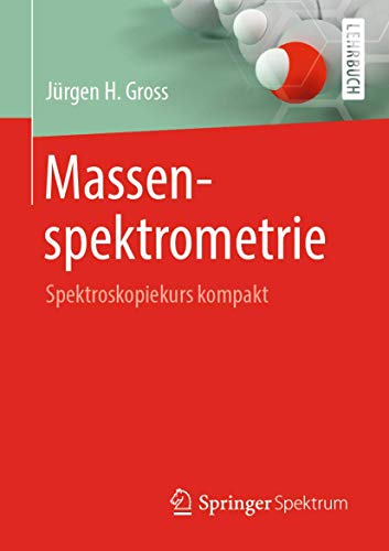 Massenspektrometrie: Spektroskopiekurs kompakt von Springer Spektrum