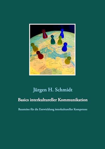 Basics interkultureller Kommunikation: Bausteine für die Entwicklung interkultureller Kompetenz von Books on Demand GmbH