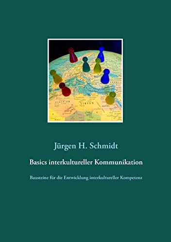 Basics interkultureller Kommunikation: Bausteine für die Entwicklung interkultureller Kompetenz