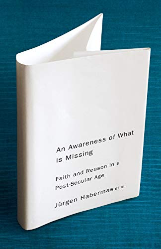 An Awareness of What is Missing: Faith and Reason in a Post-Secular Age An Awareness of What is Missing: Faith and Reason in a Post-Secular Age von Wiley