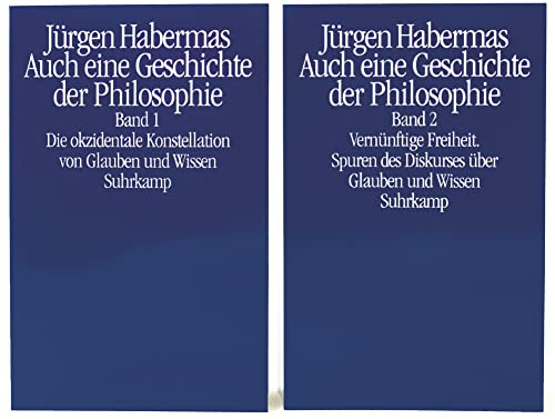 Auch eine Geschichte der Philosophie: Band 1: Die okzidentale Konstellation von Glauben und Wissen. Band 2: Vernünftige Freiheit. Spuren des Diskurses über Glauben und Wissen Auch eine Geschichte der Philosophie: Band 1: Die okzidentale Konstellation von Glauben und Wissen. Band 2: Vernünftige Freiheit. Spuren des Diskurses über Glauben und Wissen