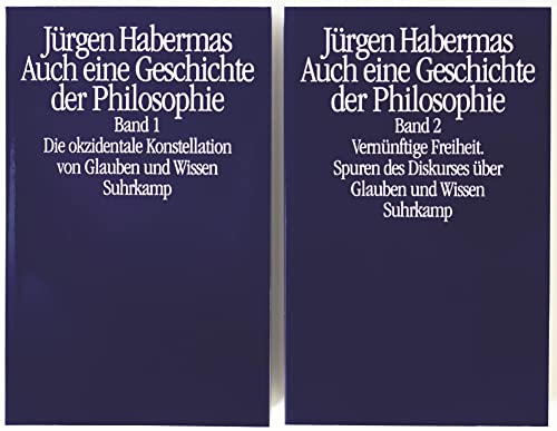 Auch eine Geschichte der Philosophie: Band 1: Die okzidentale Konstellation von Glauben und Wissen. Band 2: Vernünftige Freiheit. Spuren des Diskurses über Glauben und Wissen Auch eine Geschichte der Philosophie: Band 1: Die okzidentale Konstellation von Glauben und Wissen. Band 2: Vernünftige Freiheit. Spuren des Diskurses über Glauben und Wissen
