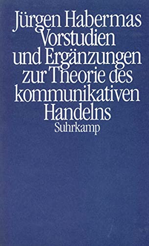 Vorstudien und Ergänzungen zur Theorie des kommunikativen Handelns