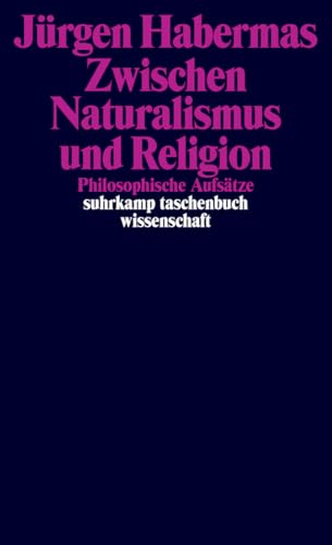 Zwischen Naturalismus und Religion: Philosophische Aufsätze (suhrkamp taschenbuch wissenschaft)