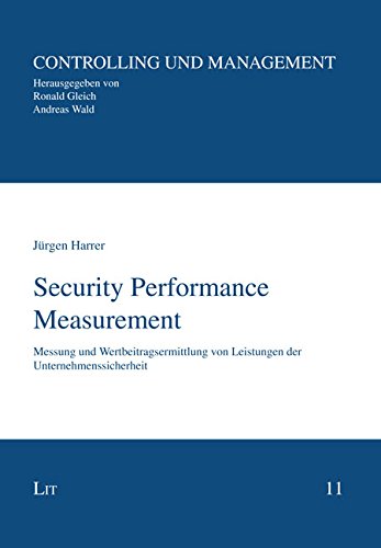 Security Performance Measurement: Messung und Wertbeitragsermittlung von Leistungen der Unternehmenssicherheit von LIT Verlag