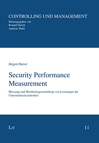 Security Performance Measurement: Messung und Wertbeitragsermittlung von Leistungen der Unternehmenssicherheit Security Performance Measurement: Messung und Wertbeitragsermittlung von Leistungen der Unternehmenssicherheit von LIT Verlag