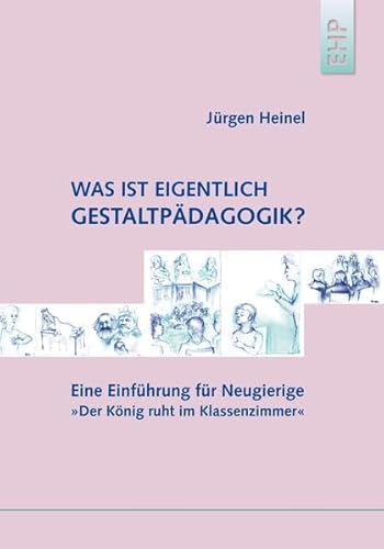 Was ist eigentlich Gestaltpädagogik?: Eine Einführung für Neugierige: 'Der König ruht im Klassenzimmer' von EHP Edition Humanistische Psychologie