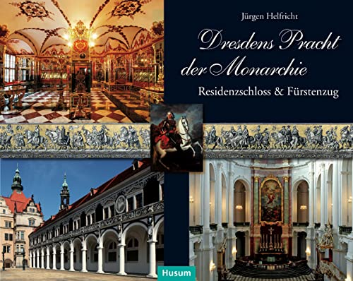 Dresdens Pracht der Monarchie: Residenzschloss & Fürstenzug. Mit exklusivem Farb-Leporello des Fürstenzuges Dresdens Pracht der Monarchie: Residenzschloss & Fürstenzug. Mit exklusivem Farb-Leporello des Fürstenzuges