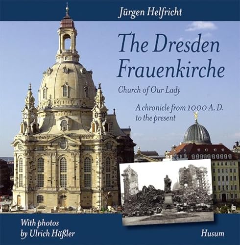 The Dresden Frauenkirche (Church of Our Lady): A chronicle from 1000 A.D. to the present von Husum Verlag