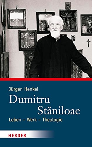 Dumitru Stǎniloae: Leben – Werk – Theologie