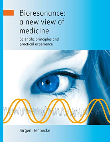 Bioresonance: a new view of medicine: Scientific principles and practical experience von Books on Demand GmbH