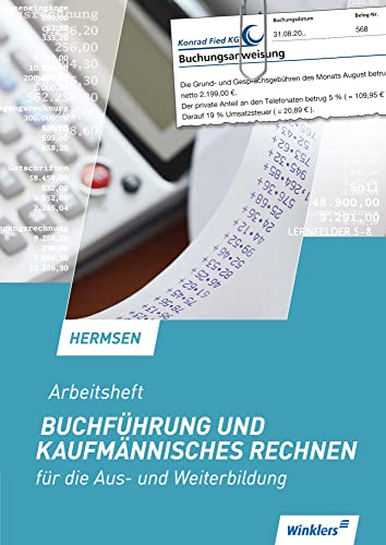 Buchführung und kaufmännisches Rechnen für die Aus- und Weiterbildung: Arbeitsheft Buchführung und kaufmännisches Rechnen für die Aus- und Weiterbildung: Arbeitsheft
