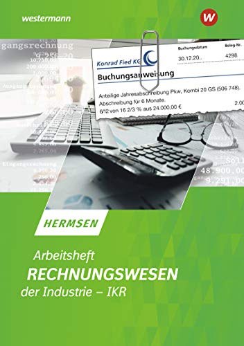 Rechnungswesen der Industrie - IKR: Arbeitsheft Rechnungswesen der Industrie - IKR: Arbeitsheft