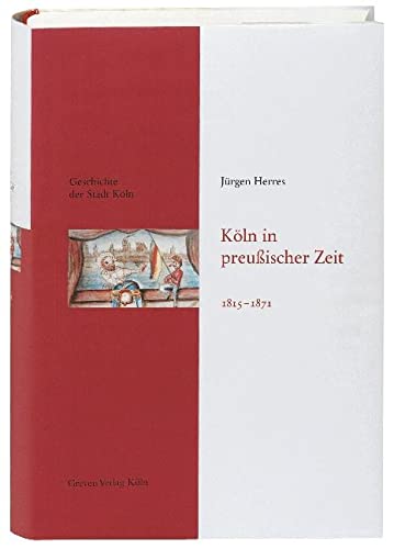 Köln in preußischer Zeit 1815-1871: Geschichte der Stadt Köln, Band 9 von Greven Verlag