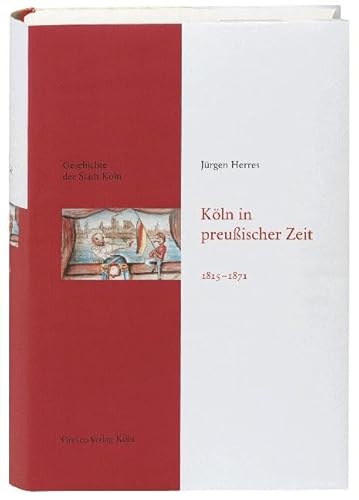 Köln in preußischer Zeit 1815-1871: Das Köln von früher entdecken. Fundierte Einblicke in die Stadtgeschichte Kölns (Geschichte der Stadt Köln) von Greven Verlag