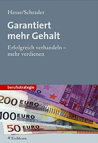 Garantiert mehr Gehalt: Erfolgreich verhandeln - mehr verdienen Garantiert mehr Gehalt: Erfolgreich verhandeln - mehr verdienen von Eichborn
