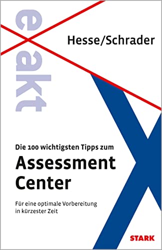 STARK EXAKT - Die 100 wichtigsten Tipps zum Assessment Center: Für eine optimale Vorbereitung in kürzester Zeit von Stark Verlag GmbH