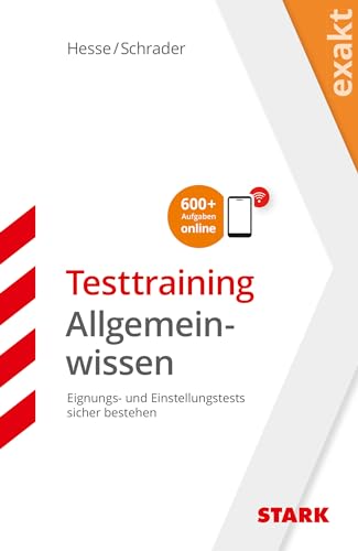 STARK EXAKT - Testtraining Allgemeinwissen: Eignungs- und Einstellungstests sicher bestehen. Mit E-Book. 600+ Aufgaben online (Einstellungs- und Einstiegstests) STARK EXAKT - Testtraining Allgemeinwissen: Eignungs- und Einstellungstests sicher bestehen. Mit E-Book. 600+ Aufgaben online (Einstellungs- und Einstiegstests)