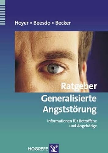 Ratgeber Generalisierte Angststörung: Informationen für Betroffene und Angehörige (Ratgeber zur Reihe Fortschritte der Psychotherapie)