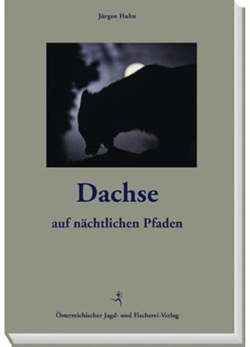 Dachse: Auf nächtlichen Pfaden: Auf nächtlichen Pfaden. Eine Art Tagebuch von sterr. Jagd-/Fischerei