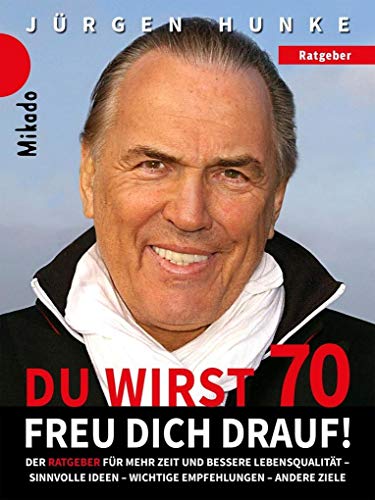 Du wirst 70 - freu dich drauf: Der Ratgeber für alle ab 50 Jahre - mehr Zeit im Alter und eine bessere Lebensqualität. Sinnvolle Ideen - wichtige Empfehlungen - andere Ziele Du wirst 70 - freu dich drauf: Der Ratgeber für alle ab 50 Jahre - mehr Zeit im Alter und eine bessere Lebensqualität. Sinnvolle Ideen - wichtige Empfehlungen - andere Ziele