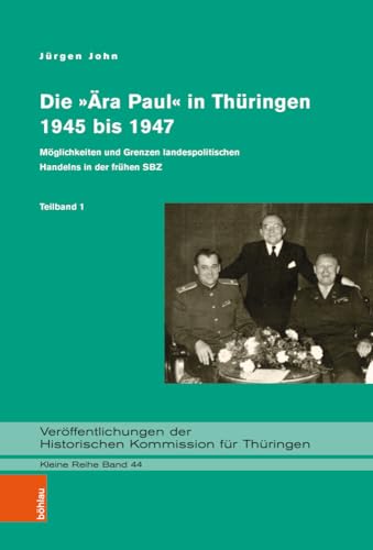 Der Thüringer Landes- und Ministerpräsident Rudolf Paul 1945 bis 1947: Darstellung und Edition (Veröffentlichungen der Historischen Kommission für ... Sowjetischen Besatzungszone (1945 bis 1947) von Böhlau Verlag Köln