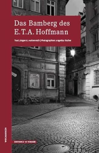 Das Bamberg des E.T.A.Hoffmann (WEGMARKEN. Lebenswege und geistige Landschaften)