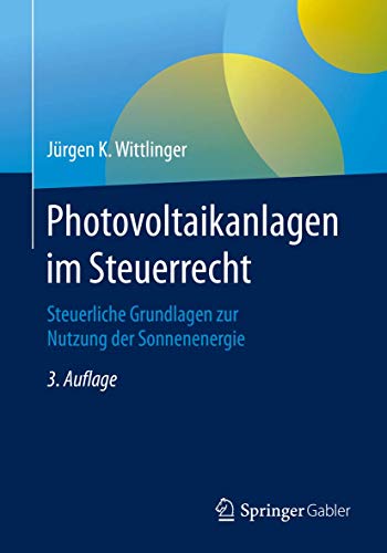 Photovoltaikanlagen im Steuerrecht: Steuerliche Grundlagen zur Nutzung der Sonnenenergie von Springer