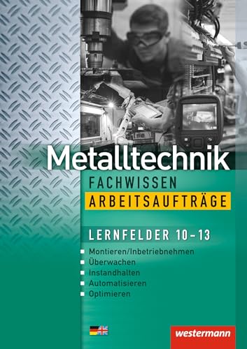 Metalltechnik Fachwissen Arbeitsaufträge: Lernfelder 10-13 Arbeitsheft (Industriemechanik Fachwissen)