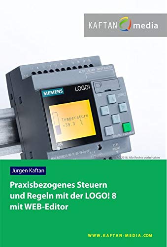 Praxisbezogenes Steuern und Regeln mit der LOGO! 8: mit WEB-Editor Praxisbezogenes Steuern und Regeln mit der LOGO! 8: mit WEB-Editor von IKH Didactic Systems UG