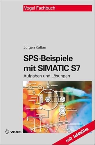 SPS-Beispiele mit Simatic S7: Aufgaben und Lösungen von Vogel Business Media