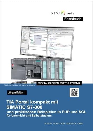 TIA-Portal kompakt mit SIMATIC S7-300 und praktischen Beispielen in FUP und SCL