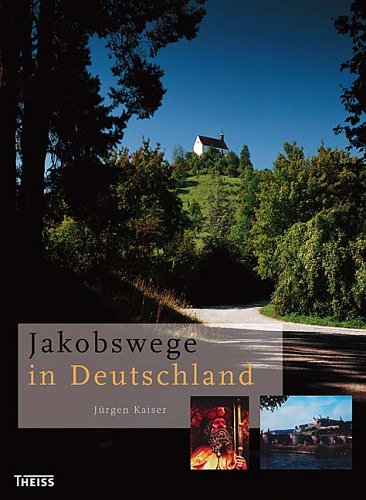 Jakobswege in Deutschland Jakobswege in Deutschland von Theiss, Konrad