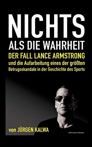 Nichts als die Wahrheit: Der Fall Lance Armstrong und die Aufarbeitung eines der größten Betrugsskandale in der Geschichte des Sports