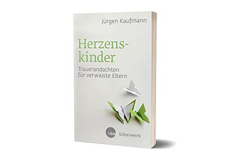 Herzenskinder: Trauerandachten für verwaiste Eltern von Katholisches Bibelwerk