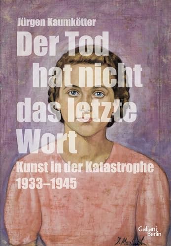 Der Tod hat nicht das letzte Wort: Kunst in der Katastrophe 1933-45 Der Tod hat nicht das letzte Wort: Kunst in der Katastrophe 1933-45