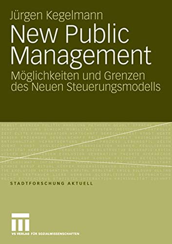 New Public Management: Möglichkeiten und Grenzen des Neuen Steuerungsmodells (Stadtforschung aktuell) (German Edition) (Stadtforschung aktuell, 110, Band 110) von VS Verlag für Sozialwissenschaften