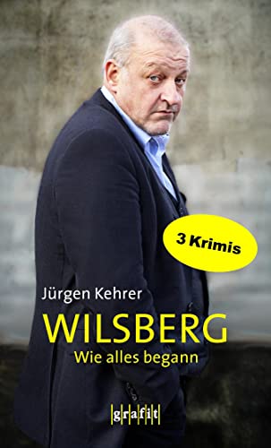 Wilsberg - Wie alles begann: Drei Kriminalromane in einem Band. Und die Toten lässt man ruhen, In alter Freundschaft und Gottesgemüse