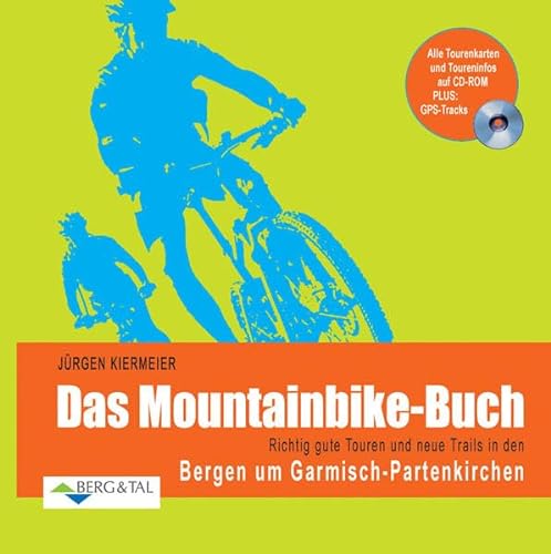 Das Mountainbike-Buch: Richtig gute Touren und neue Trails in den Bergen um Garmisch-Partenkirchen. Alle Tourenkarten und Toureninfos auf CD-ROM. PLUS: GPS-Tracks