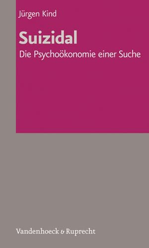 Suizidal. Die Psychoökonomie einer Suche (Veroffentlichungen Des Inst.fur Europaische Geschichte Mainz)